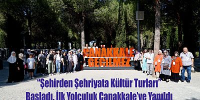 “Şehirden Şehriyata Kültür Turları” Başladı. İlk Yolculuk Çanakkale’ye Yapıldı