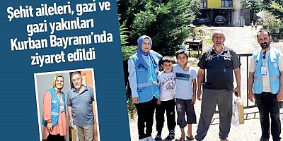 Şehit aileleri, gazi ve gazi yakınları Kurban Bayramı’nda ziyaret edildi