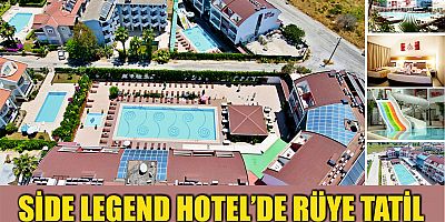 SİDE LEGEND HOTEL 'DE RÜYA TATİL
