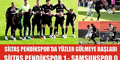 SİLTAŞ PENDİKSPOR’DA YÜZLER GÜLMEYE BAŞLADI. SİLTAŞ PENDİKSPOR 1 - SAMSUNSPOR 0