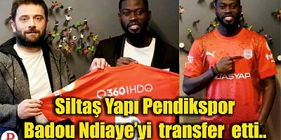 Siltaş Yapı Pendikspor   Badou Ndiaye’yi  transfer  etti..