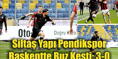 Siltaş Yapı Pendikspor  Başkentte Buz Kesti: 3-0