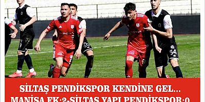 SİLTAŞ YAPI PENDİKSPOR KENDİNE GEL, MANİSA FK:2-SİLTAŞ YAPI PENDİKSPOR:0