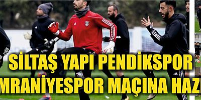 SİLTAŞ YAPI PENDİKSPOR ÜMRANİYESPOR MAÇINA HAZIR