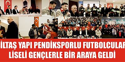SİLTAŞ YAPI PENDİKSPORLU FUTBOLCULAR  LİSELİ GENÇLERLE BİR ARAYA GELDİ 