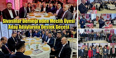 Sivaslılar Derneği’nden Meclis Üyesi Aday Adaylarına Destek Gecesi