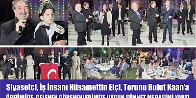 Siyasetci, İş İnsanı Hüsamettin Elçi, Torunu Bulut Kaan’a ÖRFÜMÜZE, GELENEK GÖRENEKLERİMİZE UYGUN SÜNNET MERASİMİ YAPTI