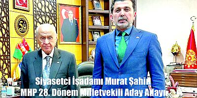 Siyasetçi İşadamı Murat Şahin MHP Istanbul Milletvekili Aday Adayı Oldu