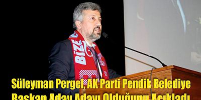 Süleyman Pergel, AK Parti Pendik Belediye Başkan Aday Adayı Olduğunu Açıkladı.