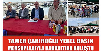 TAMER ÇAKIROĞLU YEREL BASIN MENSUPLARIYLA KAHVALTIDA BULUŞTU