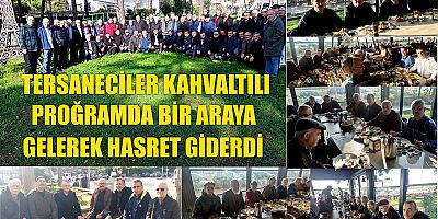 TERSANECİLER KAHVALTILI PROĞRAMDA BİR ARAYA GELEREK HASRET GİDERDİ