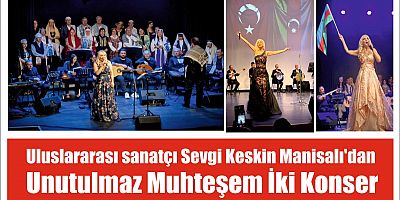Türk Dünyasının Güçlü Sesi Sevgi Keskin Manisalı’dan İstanbul’da İki Dev Konser