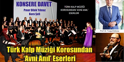 Türk Kalp Müziği Korosundan ‘Avni Anıl’ Eserleri Konserine  Davet 