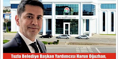 Tuzla Belediye Başkan Yardımcısı  Harun Oğuzhan  Tuzla Belediyesi Encümen Başkanı Oldu.
