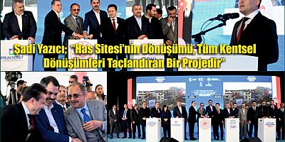 Tuzla Belediye Başkanı Dr. Şadi Yazıcı;  “Has Sitesi’nin Dönüşümü, Tüm Kentsel Dönüşümleri Taçlandıran Bir Projedir”