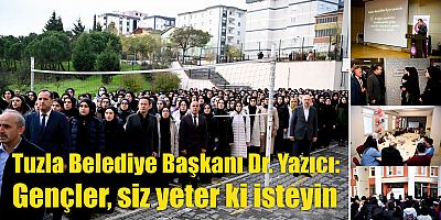 Tuzla Belediye Başkanı Dr. Yazıcı: Gençler, siz yeter ki isteyin