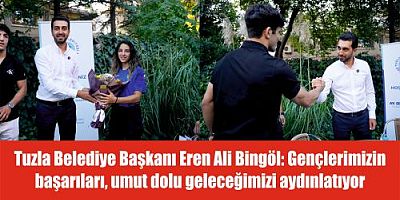 Tuzla Belediye Başkanı Eren Ali Bingöl: Gençlerimizin başarıları, umut dolu geleceğimizi aydınlatıyor