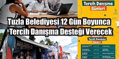 Tuzla Belediyesi 12 gün boyunca tercih danışma desteği verecek