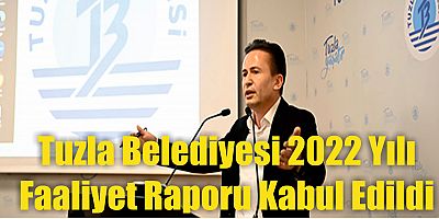Tuzla Belediyesi 2022 Yılı Faaliyet Raporu Kabul Edildi