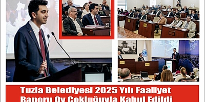 Tuzla Belediyesi 2025 Yılı Faaliyet Raporu Oy Çokluğuyla Kabul Edildi