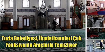 Tuzla Belediyesi, İbadethaneleri Çok Fonksiyonlu Araçlarla Temizliyor