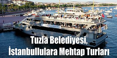 Tuzla Belediyesi, İstanbullulara Mehtap Turları İle Deniz Keyfi Yaşatıyor