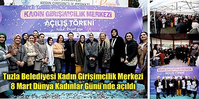 Tuzla Belediyesi Kadın Girişimcilik Merkezi 8 Mart Dünya Kadınlar Günü’nde açıldı