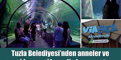 Tuzla Belediyesi’nden anneler ve çocuklarına eğlenceli akvaryum turu