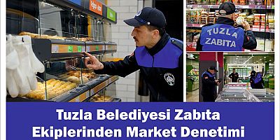 Tuzla Belediyesi zabıta ekiplerinden market denetimi