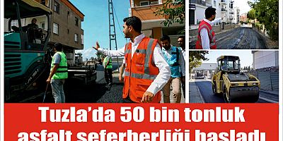Tuzla’da 50 bin tonluk asfalt seferberliği başladı