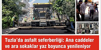 Tuzla’da asfalt seferberliği: Ana caddeler ve ara sokaklar yaz boyunca yenileniyor
