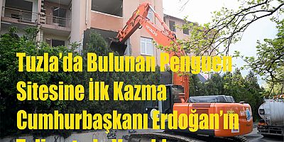 Tuzla’da Bulunan Penguen Sitesine İlk Kazma Cumhurbaşkanı Erdoğan’ın Talimatıyla Vuruldu