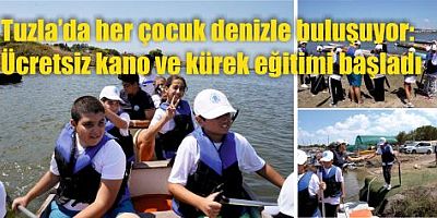 Tuzla’da her çocuk denizle buluşuyor: Ücretsiz kano ve kürek eğitimi başladı
