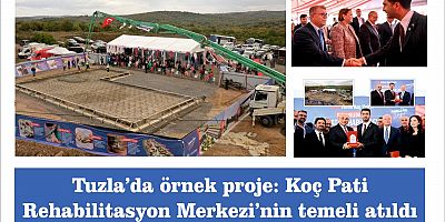 Tuzla’da örnek proje: Koç Pati Rehabilitasyon Merkezi’nin temeli atıldı