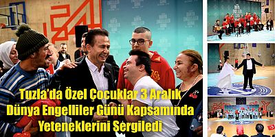 Tuzla’da Özel Çocuklar 3 Aralık Dünya Engelliler Günü Kapsamında Yeteneklerini Sergiledi