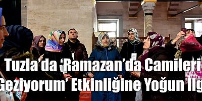 Tuzla’da ‘Ramazan’da Camileri Geziyorum’ Etkinliğine Yoğun İlgi