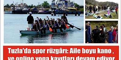 Tuzla'da spor rüzgârı: Aile boyu kano ve online yoga kayıtları devam ediyor