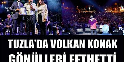TUZLA'DA VOLKAN KONAK GÖNÜLLERİ FETHETTİ