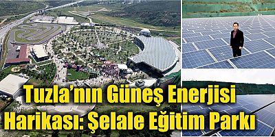 Tuzla’nın Güneş Enerjisi Harikası: Şelale Eğitim Parkı