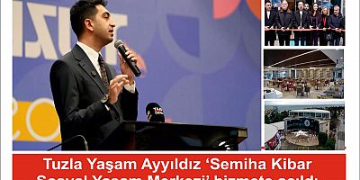 Tuzla Yaşam Ayyıldız ‘Semiha Kibar Sosyal Yaşam Merkezi’ hizmete açıldı