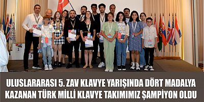 ULUSLARARASI 5. ZAV KLAVYE YARIŞINDA DÖRT MADALYA KAZANAN   TÜRK MİLLİ KLAVYE TAKIMIMIZ ŞAMPİYON OLDU                                  TÜRK MİLLİ KLAVYE TAKIMIMIZ ŞAMPİYON OLDU