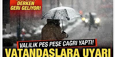 Valilik peş peşe duyurdu! Vatandaşlara uyarı! İstanbul'a geri geliyor...