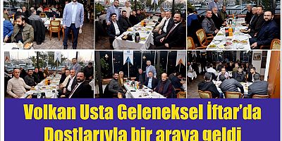 Volkan Usta Geleneksel İftar’da Dostlarıyla bir araya geldi