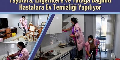 Yaşlı, engelli ve yatağa bağımlı hastalara ev temizliği yapılıyor