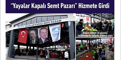 “Yayalar Kapalı Semt Pazarı” Hizmete Girdi
