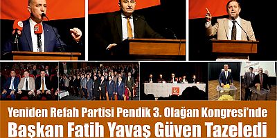 Yeniden Refah Partisi Pendik 3. Olağan Kongresi’nde Başkan Fatih Yavaş Güven Tazeledi