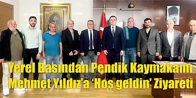 Yerel Basından Pendik Kaymakamı Mehmet  Yıldız’a ‘Hoş geldin’ Ziyareti