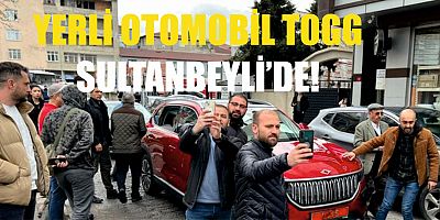 YERLİ OTOMOBİL TOGG SULTANBEYLİ’DE! 