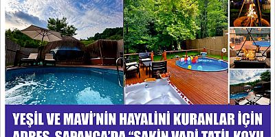 YEŞİL VE MAVİ’NİN HAYALİNİ KURANLAR ADRES SAPANCA’DA “SAKİN VADİ TATİL KOYU