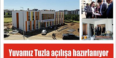 Yuvamız Tuzla açılışa hazırlanıyor